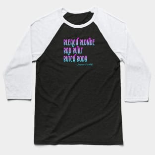 Bleach Blonde Bad Built Butch Body Baseball T-Shirt